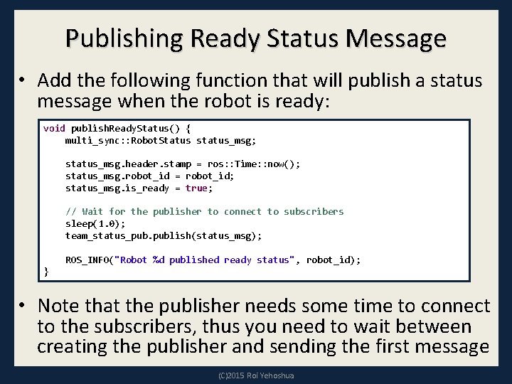 Publishing Ready Status Message • Add the following function that will publish a status Publishing Ready Status Message • Add the following function that will publish a status