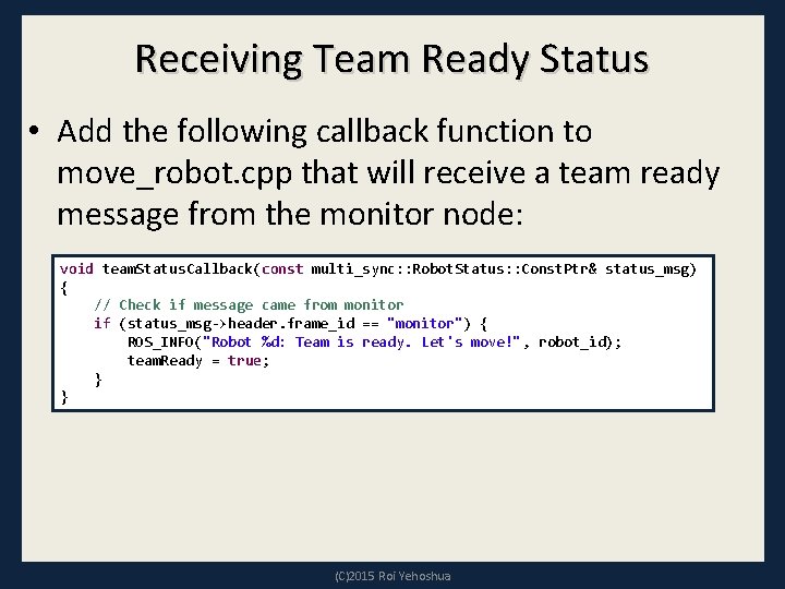 Receiving Team Ready Status • Add the following callback function to move_robot. cpp that Receiving Team Ready Status • Add the following callback function to move_robot. cpp that