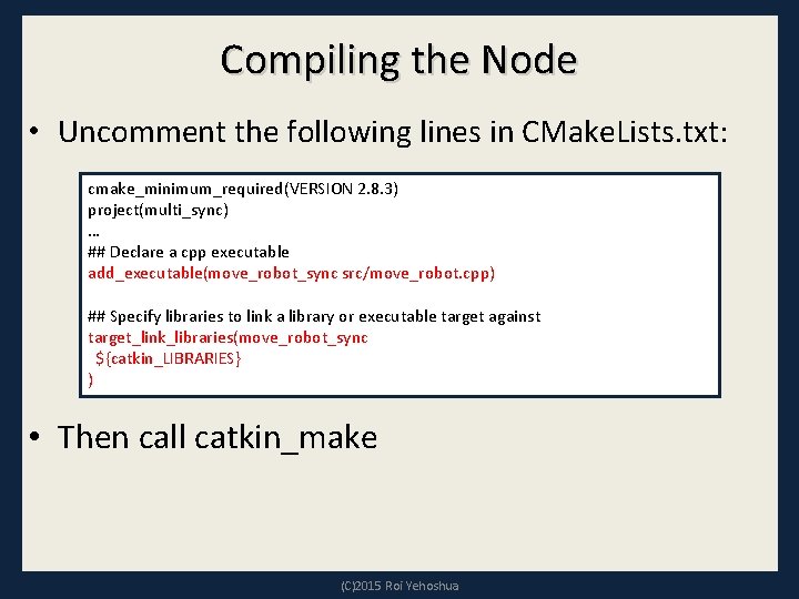 Compiling the Node • Uncomment the following lines in CMake. Lists. txt: cmake_minimum_required(VERSION 2. Compiling the Node • Uncomment the following lines in CMake. Lists. txt: cmake_minimum_required(VERSION 2.