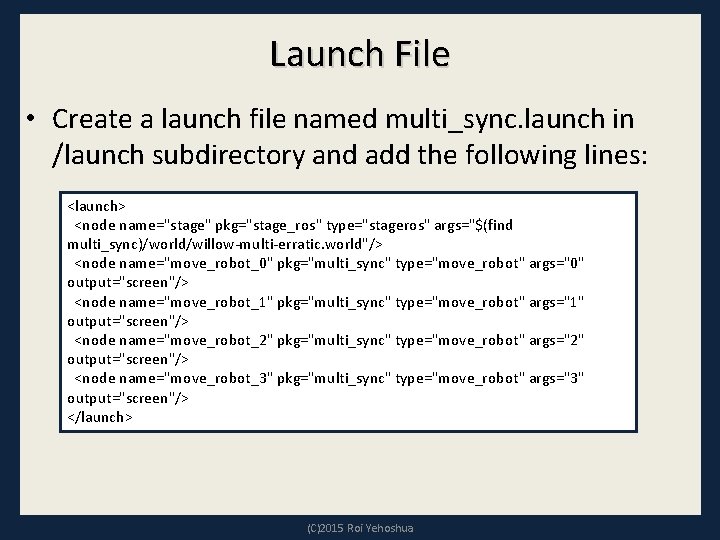 Launch File • Create a launch file named multi_sync. launch in /launch subdirectory and Launch File • Create a launch file named multi_sync. launch in /launch subdirectory and