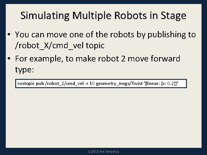 Simulating Multiple Robots in Stage • You can move one of the robots by Simulating Multiple Robots in Stage • You can move one of the robots by