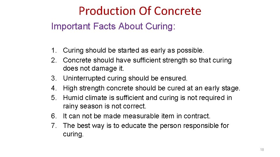 Production Of Concrete Important Facts About Curing: 1. Curing should be started as early