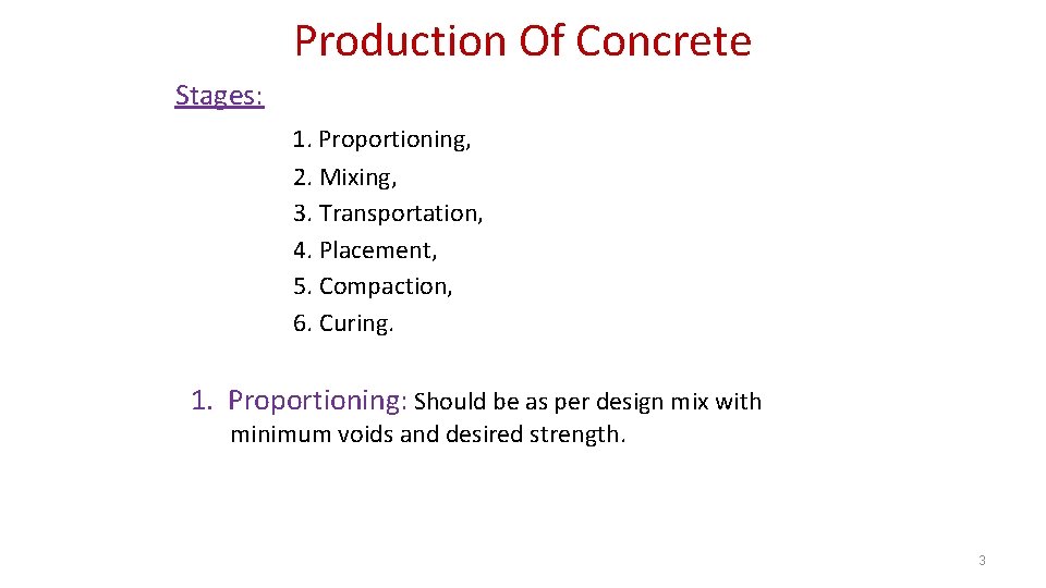 Production Of Concrete Stages: 1. Proportioning, 2. Mixing, 3. Transportation, 4. Placement, 5. Compaction,