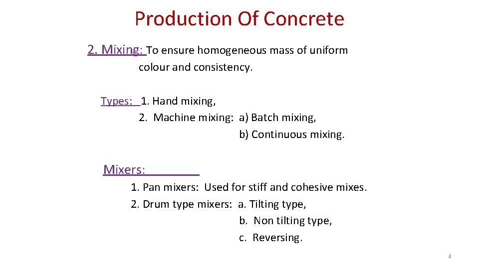 Production Of Concrete 2. Mixing: To ensure homogeneous mass of uniform colour and consistency.