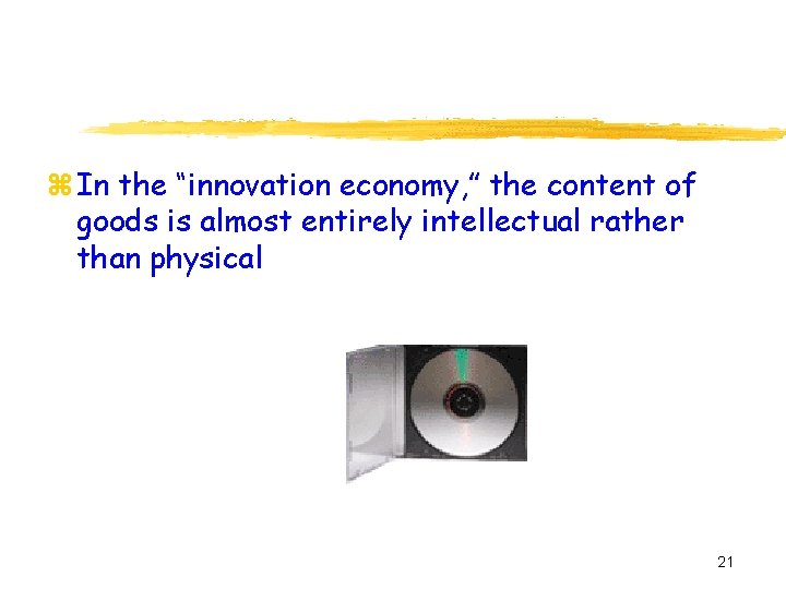 z In the “innovation economy, ” the content of goods is almost entirely intellectual
