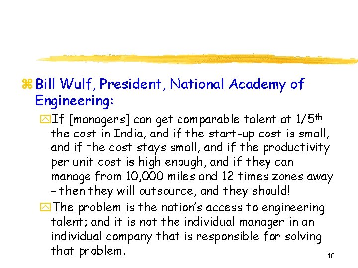 z Bill Wulf, President, National Academy of Engineering: y. If [managers] can get comparable