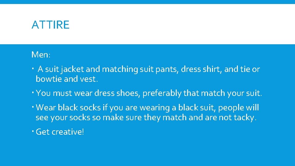 ATTIRE Men: A suit jacket and matching suit pants, dress shirt, and tie or