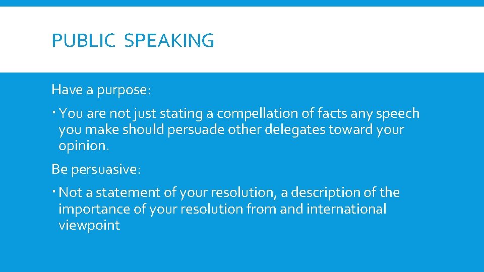 PUBLIC SPEAKING Have a purpose: You are not just stating a compellation of facts