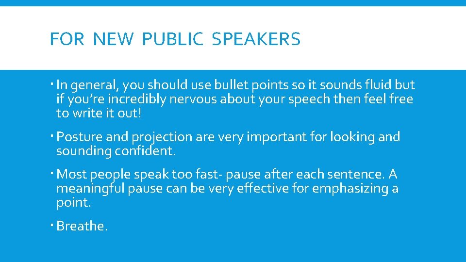 FOR NEW PUBLIC SPEAKERS In general, you should use bullet points so it sounds
