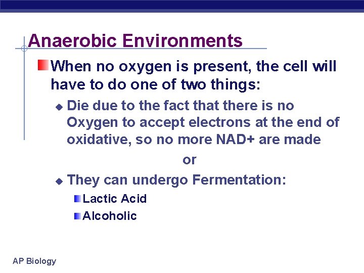 Anaerobic Environments When no oxygen is present, the cell will have to do one