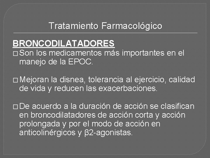 Tratamiento Farmacológico BRONCODILATADORES � Son los medicamentos más importantes en el manejo de la