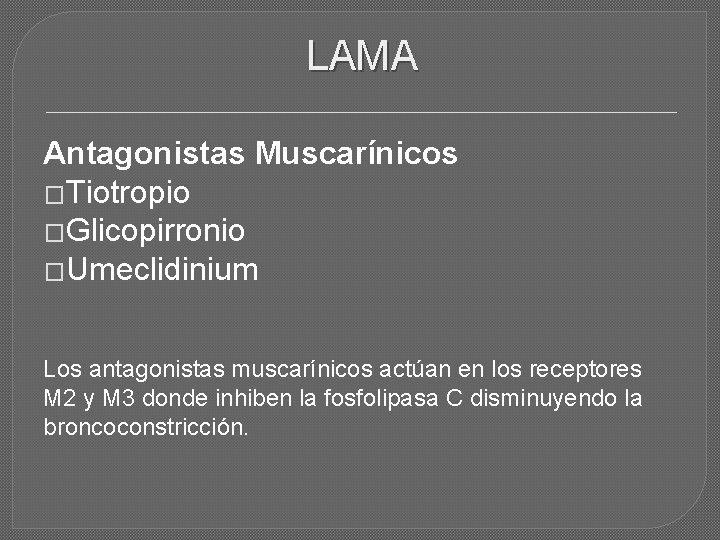 LAMA Antagonistas Muscarínicos �Tiotropio �Glicopirronio �Umeclidinium Los antagonistas muscarínicos actúan en los receptores M