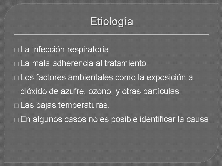 Etiología � La infección respiratoria. � La mala adherencia al tratamiento. � Los factores