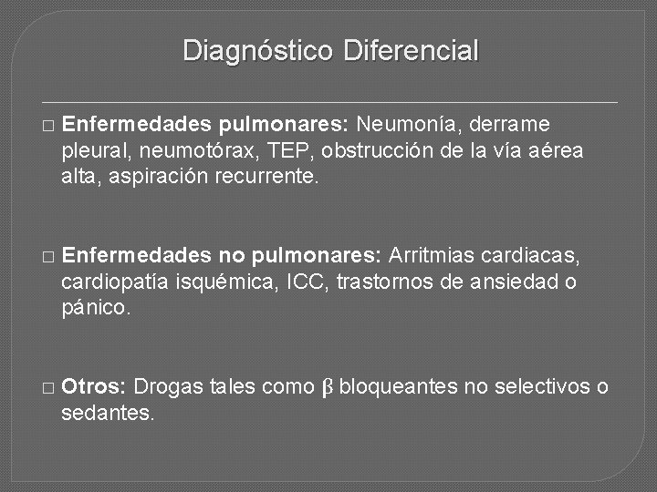 Diagnóstico Diferencial � Enfermedades pulmonares: Neumonía, derrame pleural, neumotórax, TEP, obstrucción de la vía