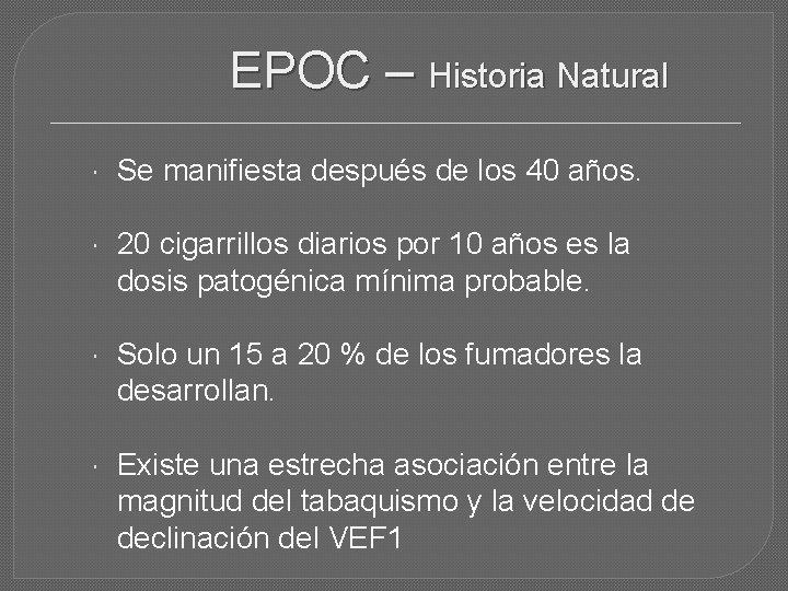 EPOC – Historia Natural Se manifiesta después de los 40 años. 20 cigarrillos diarios