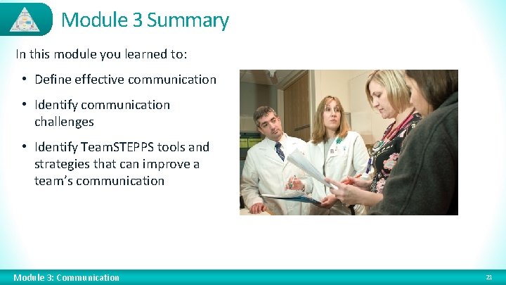 Module 3 Summary In this module you learned to: • Define effective communication •