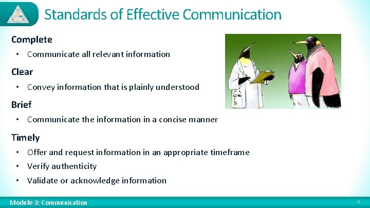 Standards of Effective Communication Complete • Communicate all relevant information Clear • Convey information