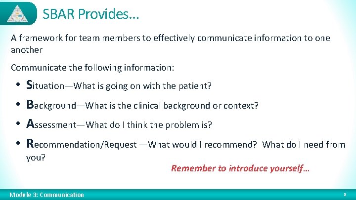 SBAR Provides… A framework for team members to effectively communicate information to one another