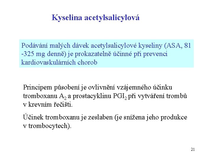 Kyselina acetylsalicylová Podávání malých dávek acetylsalicylové kyseliny (ASA, 81 -325 mg denně) je prokazatelně