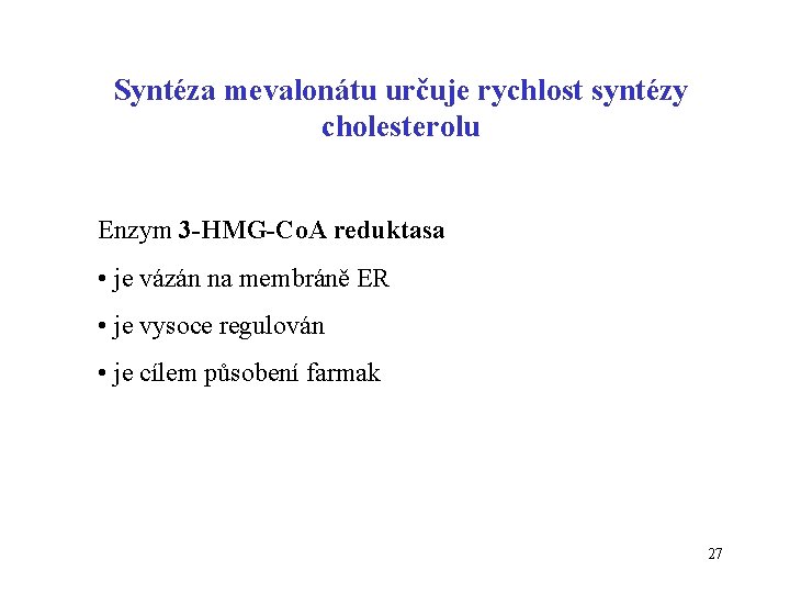 Syntéza mevalonátu určuje rychlost syntézy cholesterolu Enzym 3 -HMG-Co. A reduktasa • je vázán