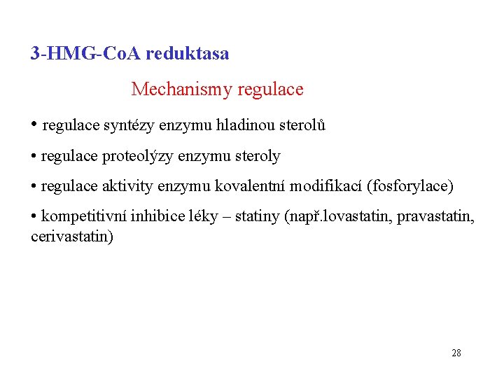 3 -HMG-Co. A reduktasa Mechanismy regulace • regulace syntézy enzymu hladinou sterolů • regulace