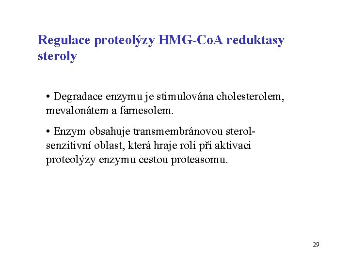 Regulace proteolýzy HMG-Co. A reduktasy steroly • Degradace enzymu je stimulována cholesterolem, mevalonátem a