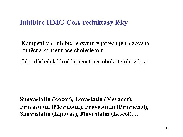 Inhibice HMG-Co. A-reduktasy léky Kompetitivní inhibicí enzymu v játrech je snižována buněčná koncentrace cholesterolu.