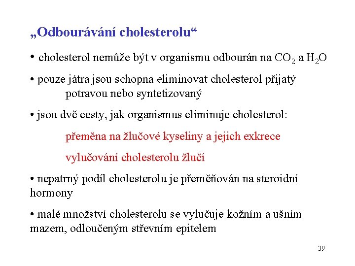 „Odbourávání cholesterolu“ • cholesterol nemůže být v organismu odbourán na CO 2 a H