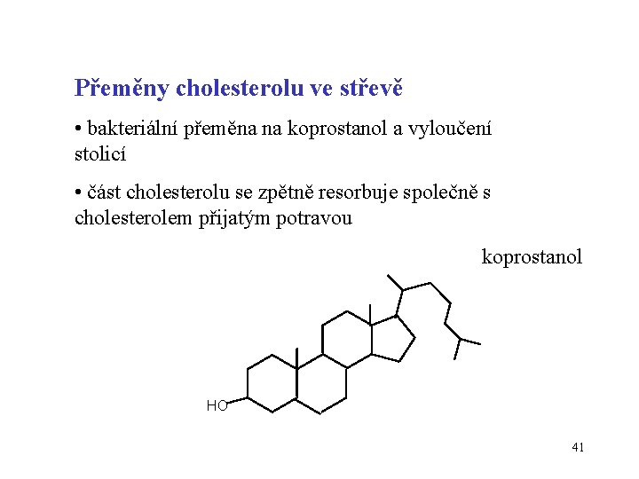 Přeměny cholesterolu ve střevě • bakteriální přeměna na koprostanol a vyloučení stolicí • část