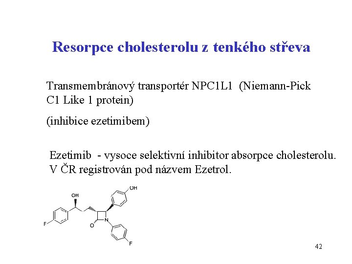 Resorpce cholesterolu z tenkého střeva Transmembránový transportér NPC 1 L 1 (Niemann-Pick C 1