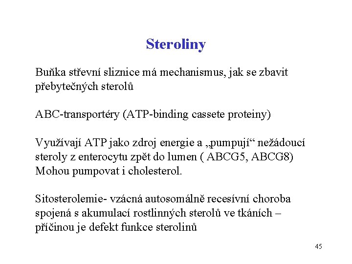 Steroliny Buňka střevní sliznice má mechanismus, jak se zbavit přebytečných sterolů ABC-transportéry (ATP-binding cassete