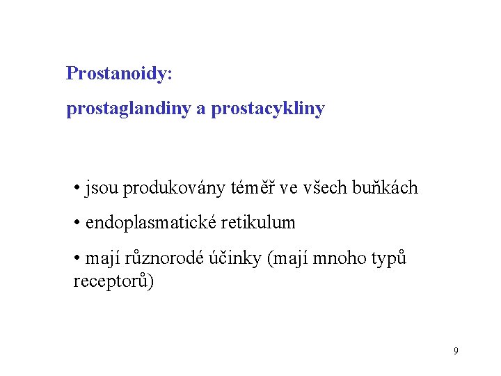 Prostanoidy: prostaglandiny a prostacykliny • jsou produkovány téměř ve všech buňkách • endoplasmatické retikulum