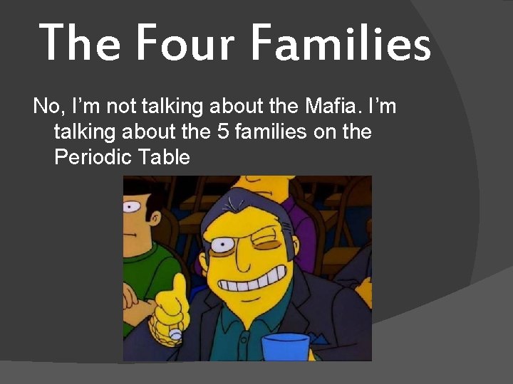 The Four Families No, I’m not talking about the Mafia. I’m talking about the