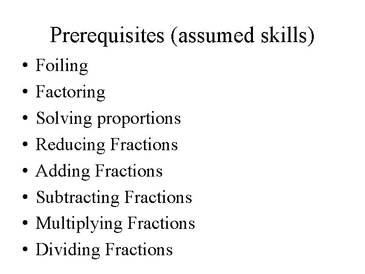 Prerequisites (assumed skills) • • Foiling Factoring Solving proportions Reducing Fractions Adding Fractions Subtracting