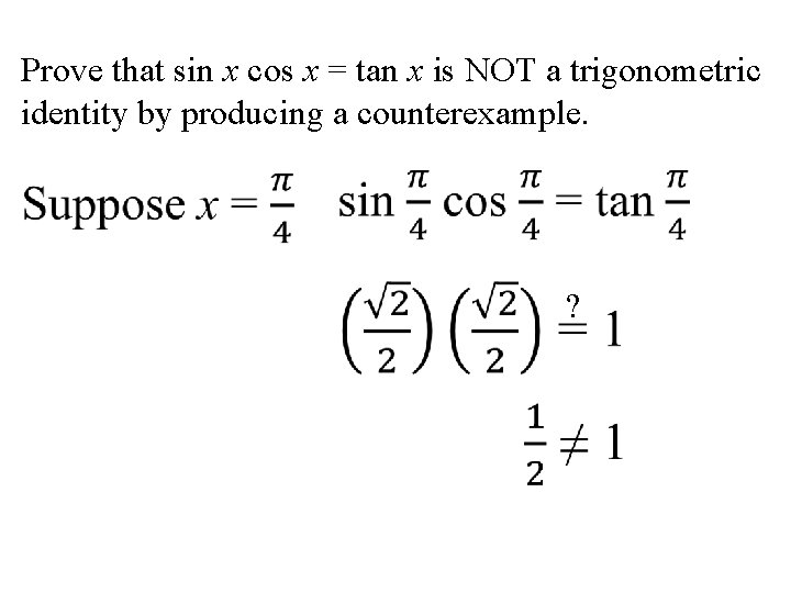 Prove that sin x cos x = tan x is NOT a trigonometric identity