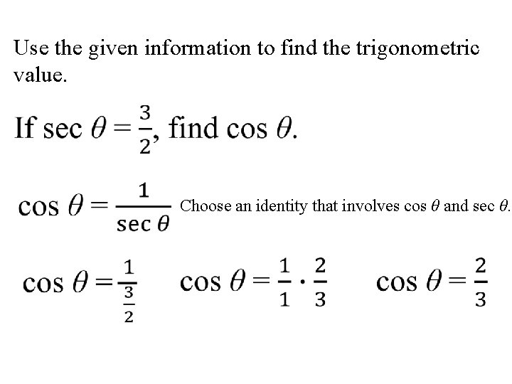 Use the given information to find the trigonometric value. Choose an identity that involves