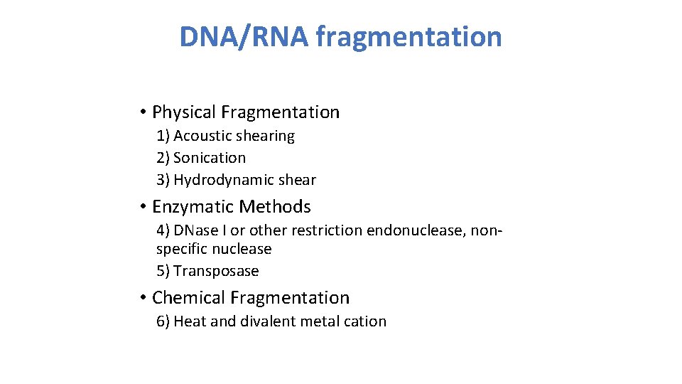 DNA/RNA fragmentation • Physical Fragmentation 1) Acoustic shearing 2) Sonication 3) Hydrodynamic shear •