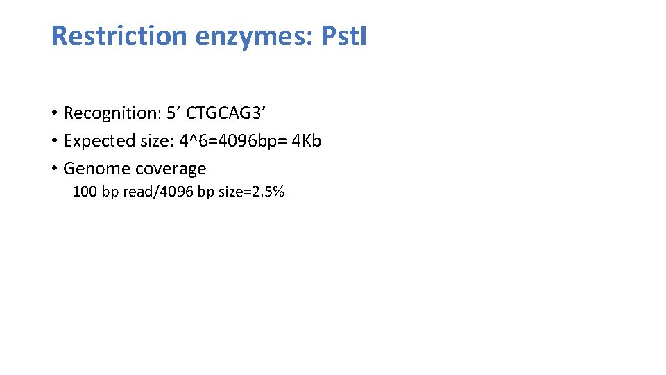 Restriction enzymes: Pst. I • Recognition: 5’ CTGCAG 3’ • Expected size: 4^6=4096 bp=
