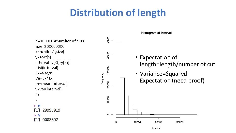 Distribution of length n=100000 #bumber of cuts size=30000 x=runif(n, 1, size) y=sort(x) interval=y[-1]-y[-n] hist(interval)