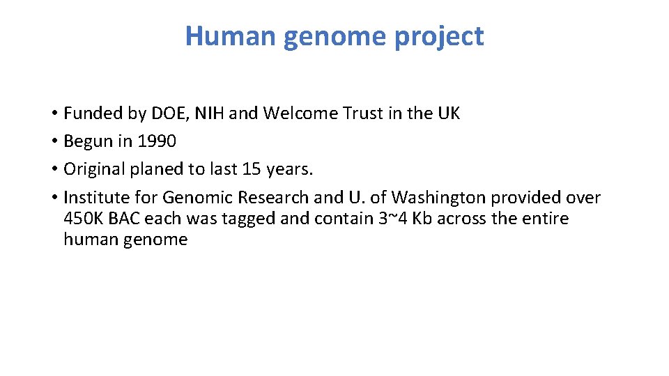 Human genome project • Funded by DOE, NIH and Welcome Trust in the UK