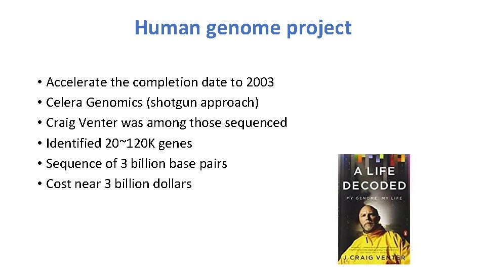 Human genome project • Accelerate the completion date to 2003 • Celera Genomics (shotgun