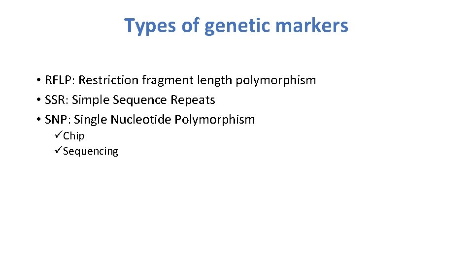 Types of genetic markers • RFLP: Restriction fragment length polymorphism • SSR: Simple Sequence