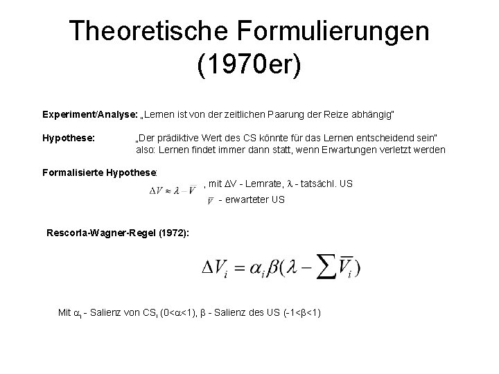 Theoretische Formulierungen (1970 er) Experiment/Analyse: „Lernen ist von der zeitlichen Paarung der Reize abhängig“