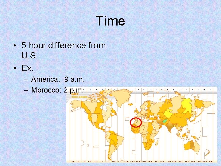 Time • 5 hour difference from U. S. • Ex. – America: 9 a.