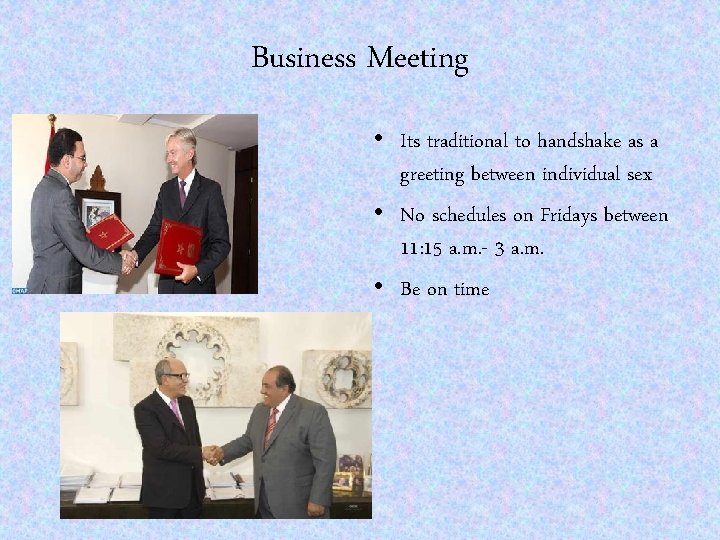 Business Meeting • Its traditional to handshake as a greeting between individual sex •