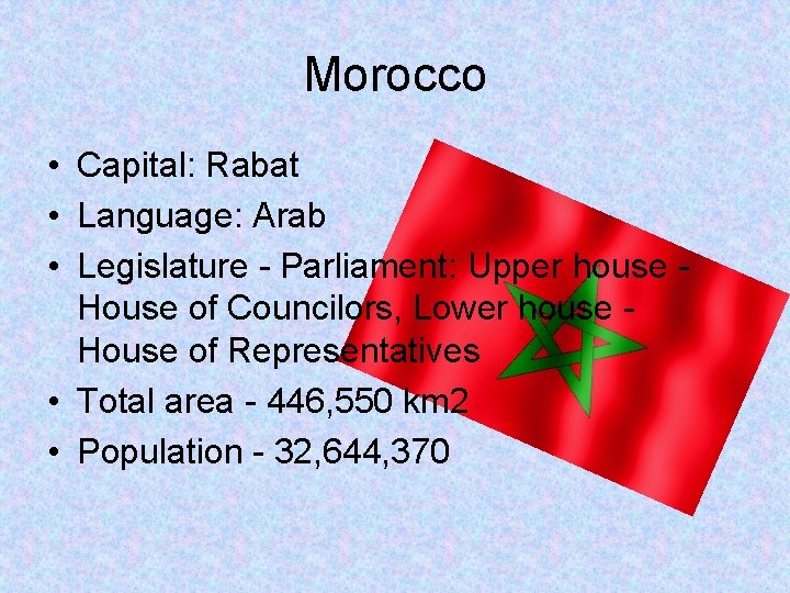 Morocco • Capital: Rabat • Language: Arab • Legislature - Parliament: Upper house House