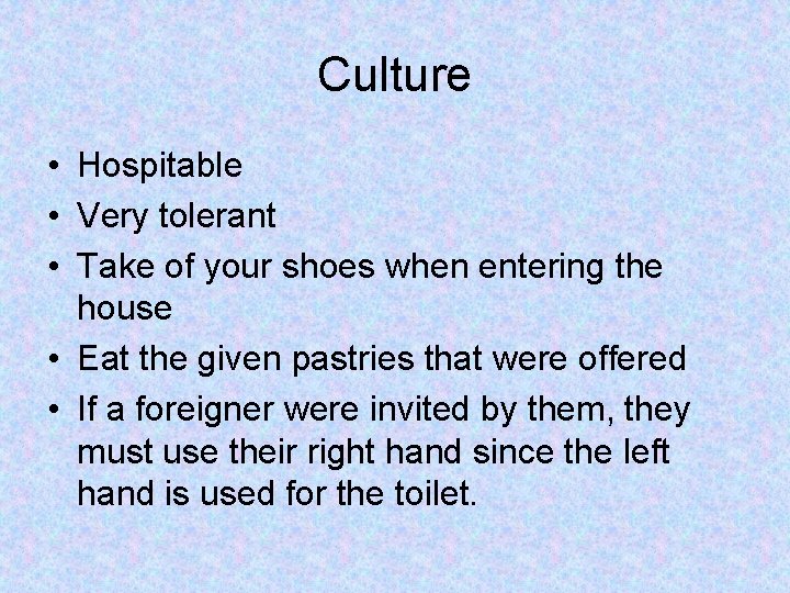 Culture • Hospitable • Very tolerant • Take of your shoes when entering the