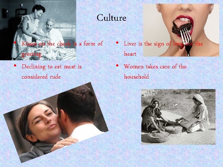 Culture • Kisses on the cheek is a form of greeting • Declining to