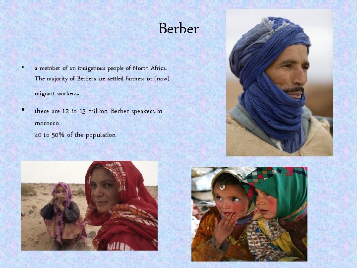 Berber • a member of an indigenous people of North Africa. The majority of