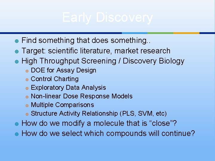 Early Discovery ¥ ¥ ¥ Find something that does something. . Target: scientific literature,